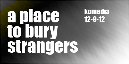 a place to bury strangers - komedia